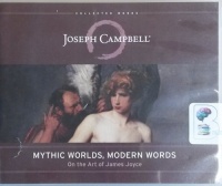 Mythic Worlds, Modern Words - On The Art of James Joyce written by Joseph Campbell performed by Braden Wright on CD (Unabridged)